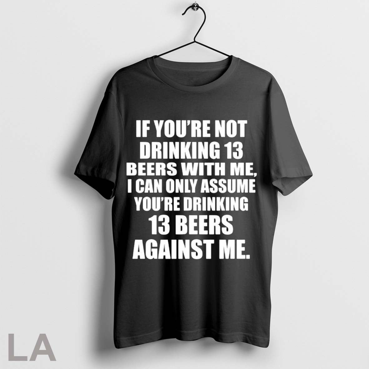 Original If Youre Not Drinking 13 Beers With Me T Shirt