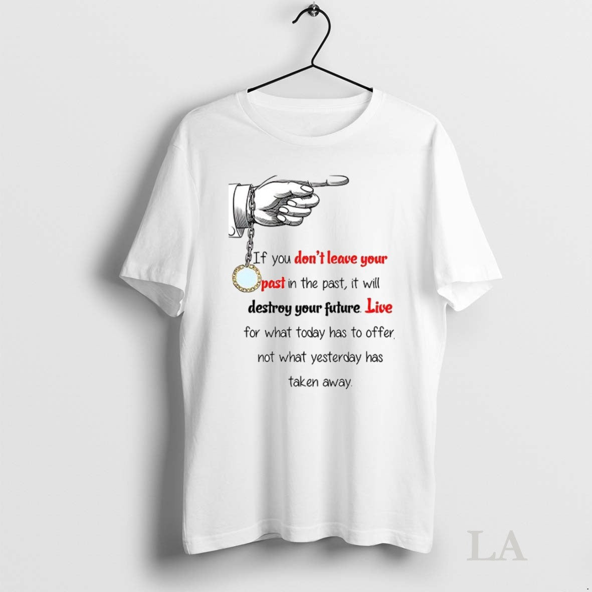 Original If You Dont Leave Your Past In The Past It Will Destroy Your Future - clothing by TeeHivey.com