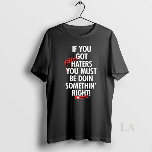 Original If You Get Hate It Means Youre Doing Something Right - clothing by TeeHivey.com