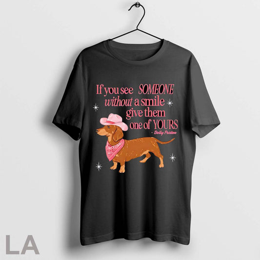 Original If You See Someone Without A Smile Give Them One Of Yours Dachshund