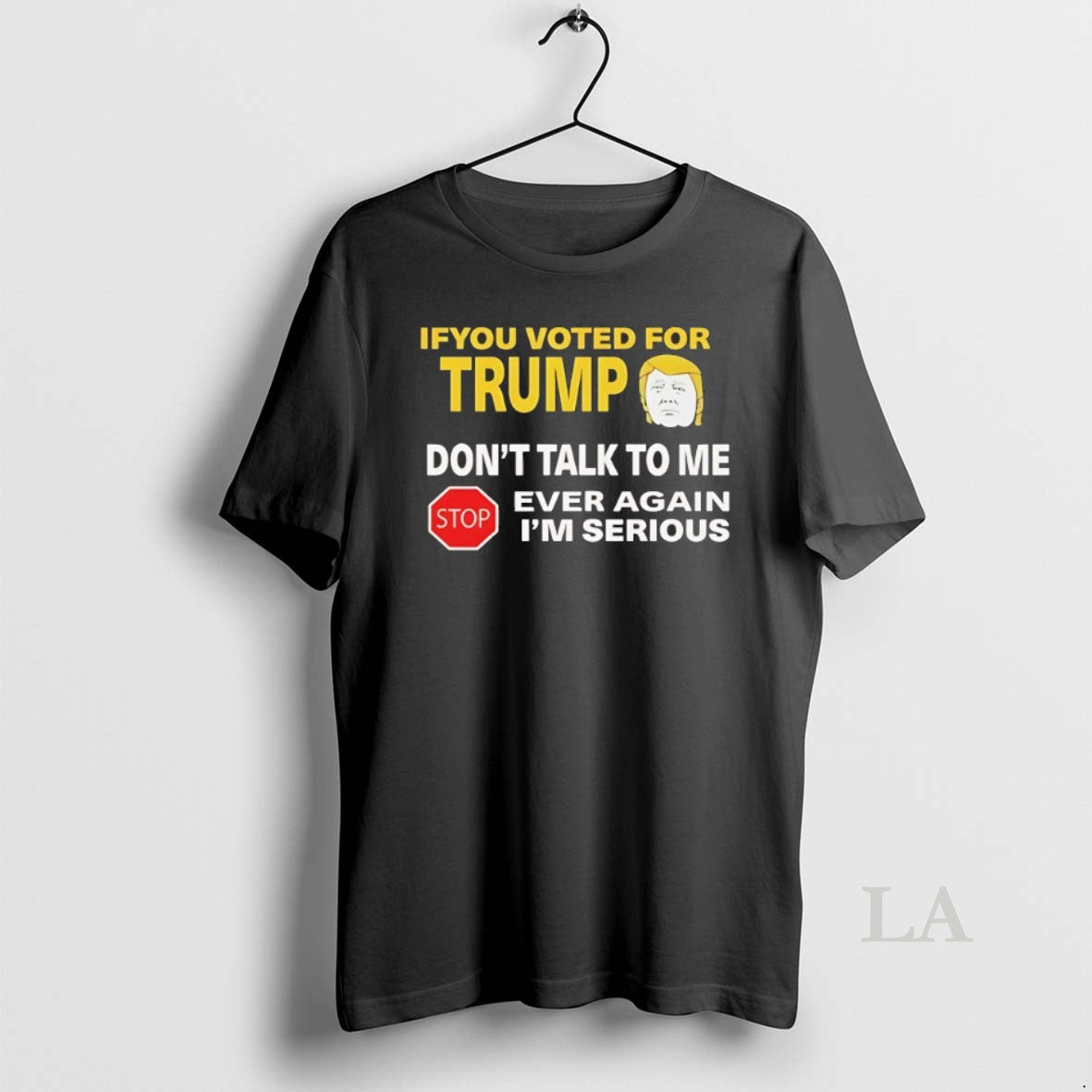 Original If You Voted For Trump Dont Talk To Me Ever Again - clothing by TeeHivey.com