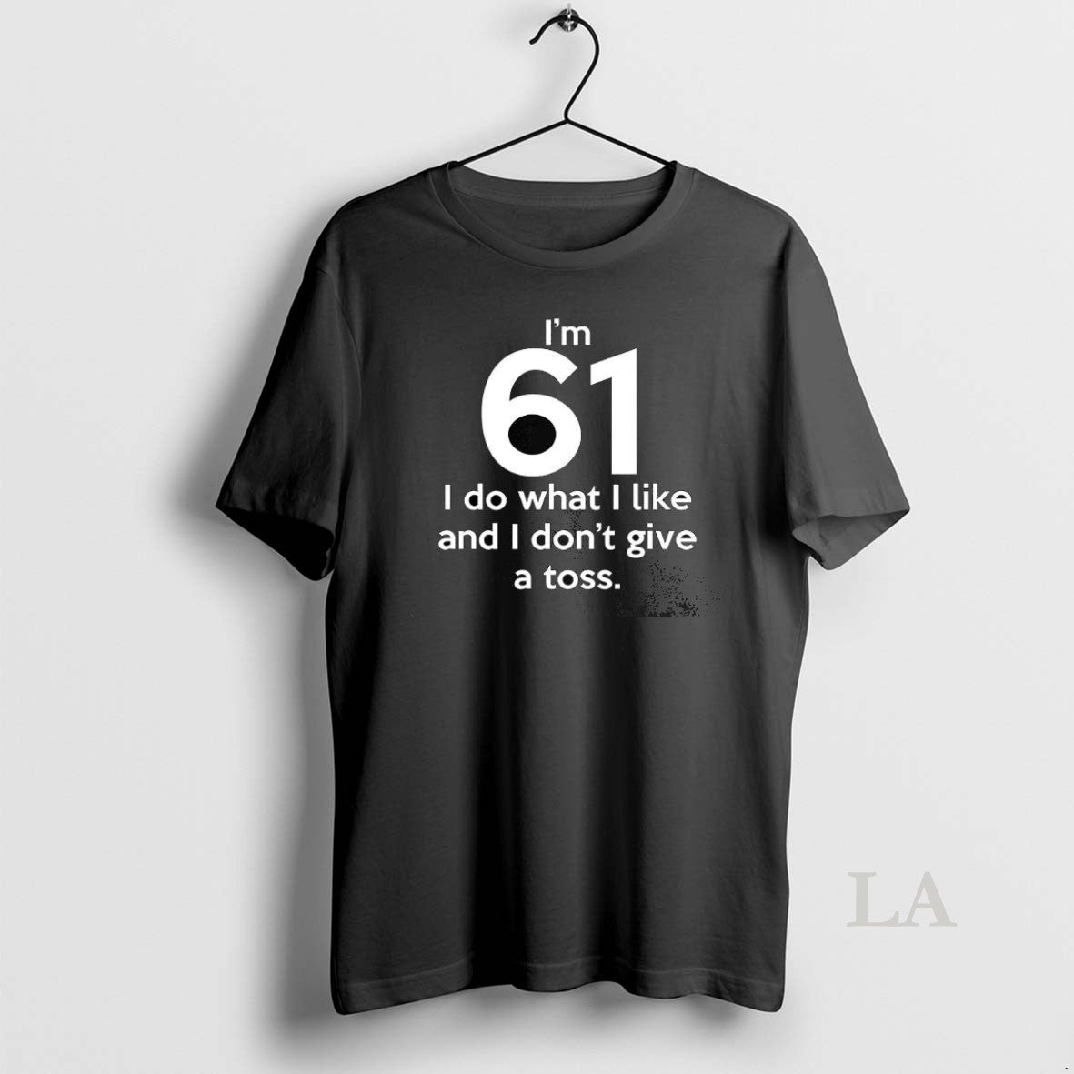 Original Im 61 I Do What I Like And I Dont Give A Toss Letter - clothing by TeeHivey.com