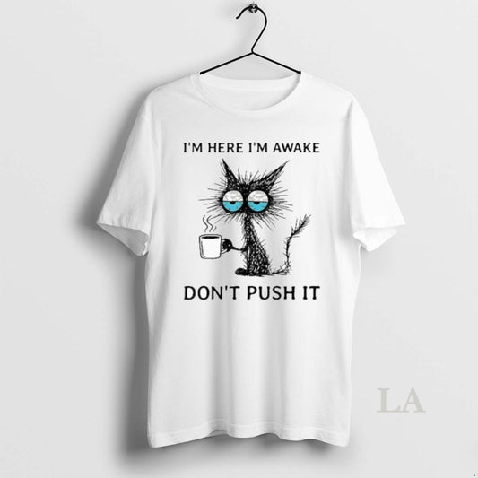 Original Im Here Im Awake Cat Coffee Dont Push It - clothing by TeeHivey.com