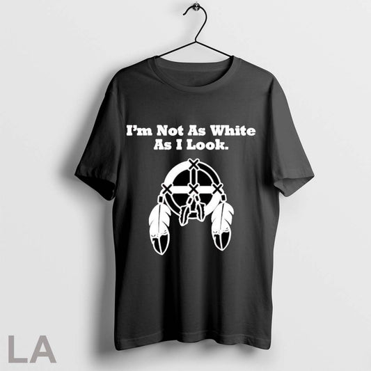 Original Im Not As White As I Look T Shirt