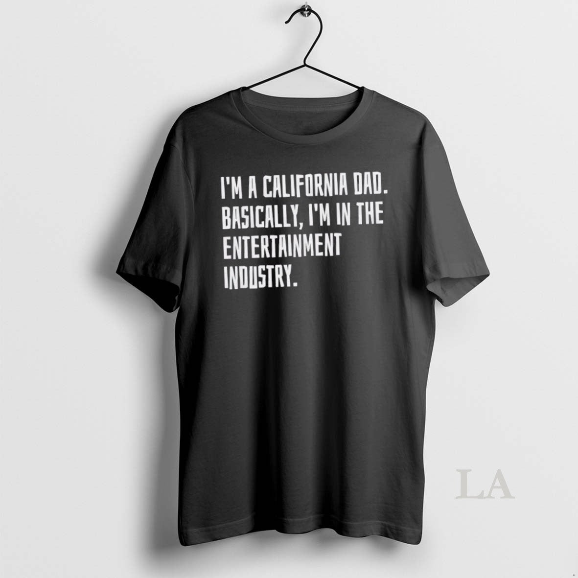 Original Im A California Dad Basically Im In The Entertainment Industry - clothing by TeeHivey.com