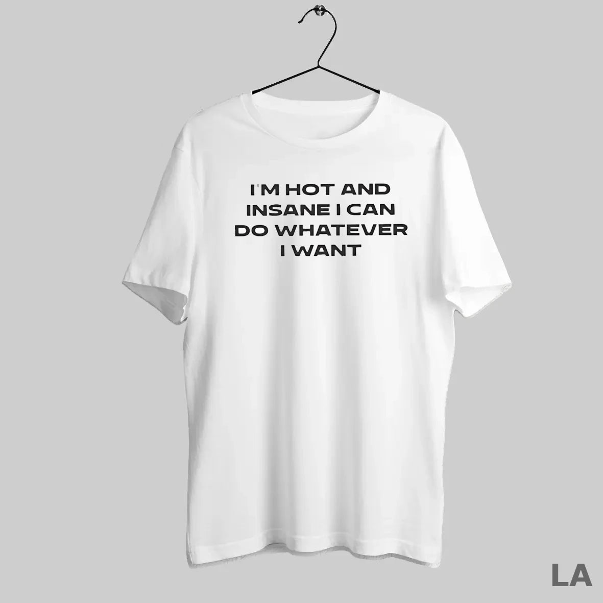 Original Im Hot And Insane I Can Do Whatever I Want - clothing by TeeHivey.com