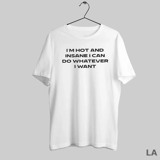 Original Im Hot And Insane I Can Do Whatever I Want - clothing by TeeHivey.com