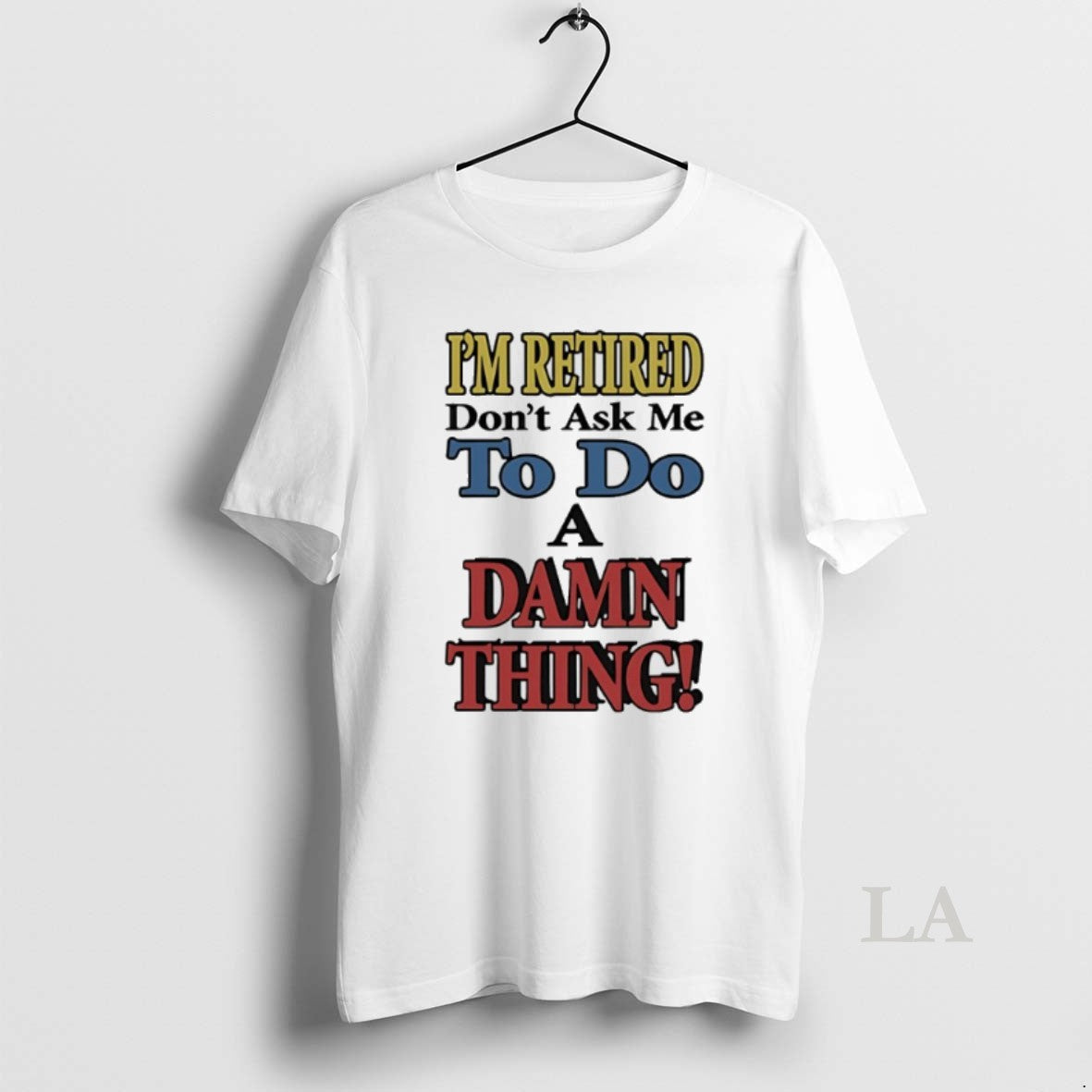 Original Im Retired Dont Ask Me To Do A Damn Thing - clothing by TeeHivey.com