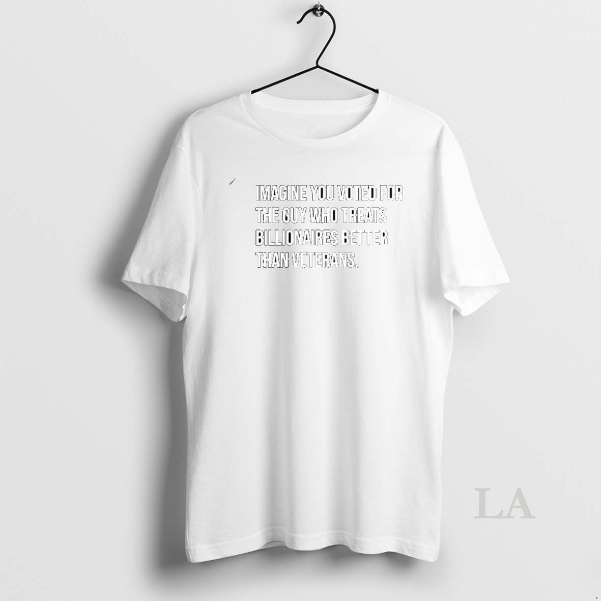 Original Imagine You Voted For The Guy Who Treats Billionaires Better Than Veterans Sarcastic - clothing by TeeHivey.com