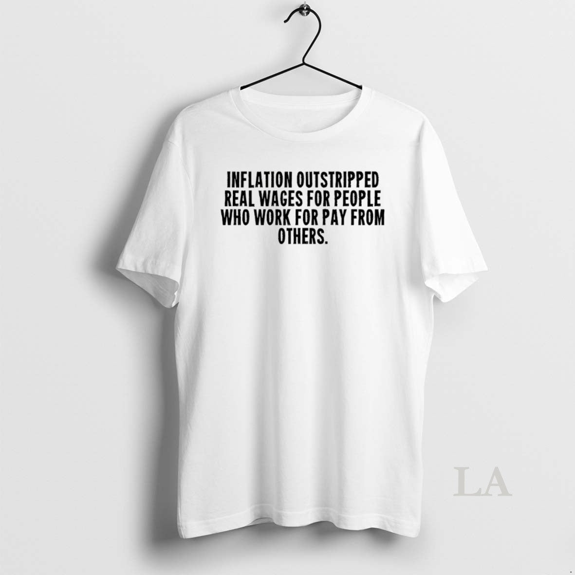Original Inflation Outstripped Real Wages For People Who Work For Pay From Others - clothing by TeeHivey.com