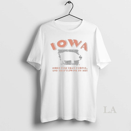 Original Iowa More Pigs Than People And Thats Swine By Me - clothing by TeeHivey.com