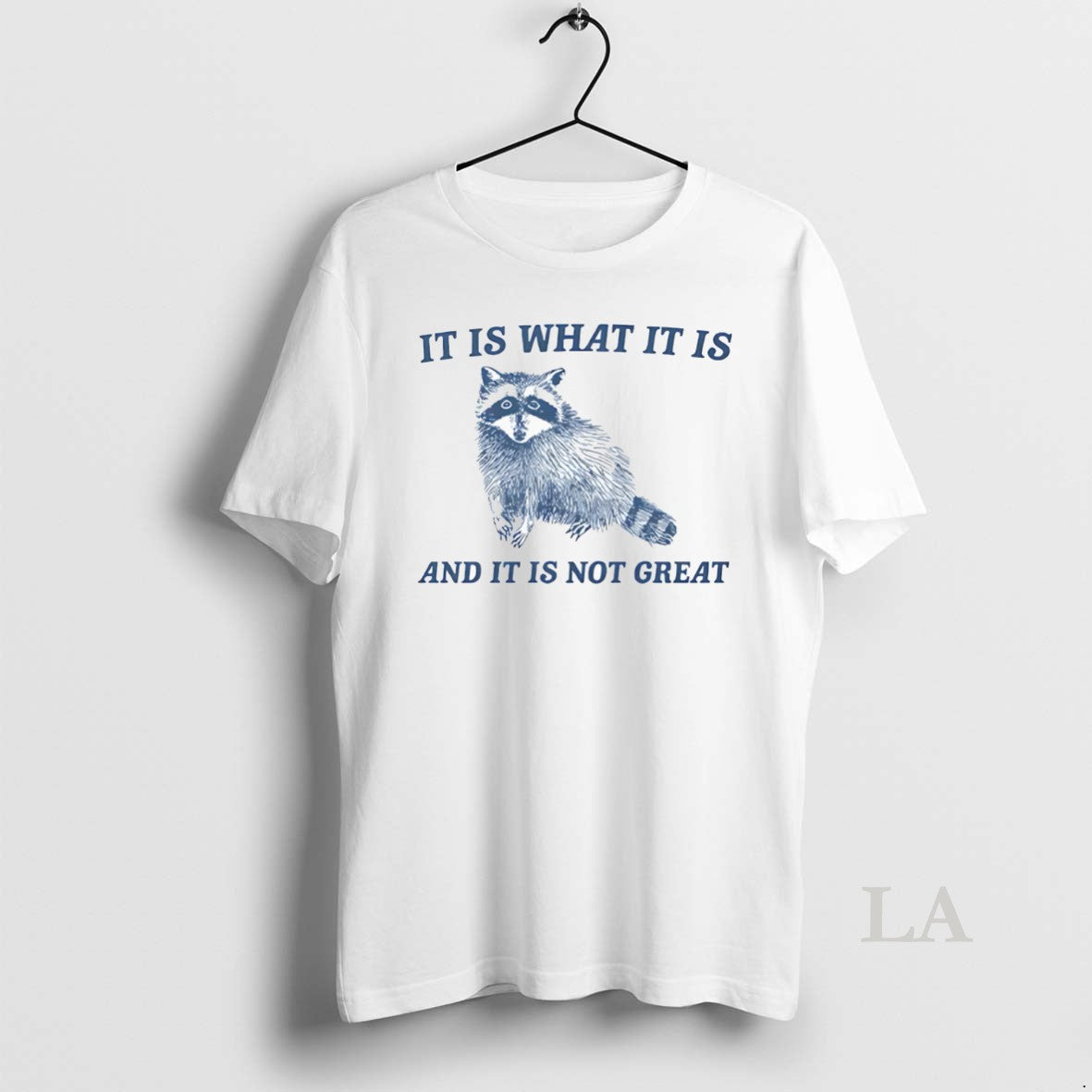Original It Is What It Is And It Is Not Great Raccoon - clothing by TeeHivey.com