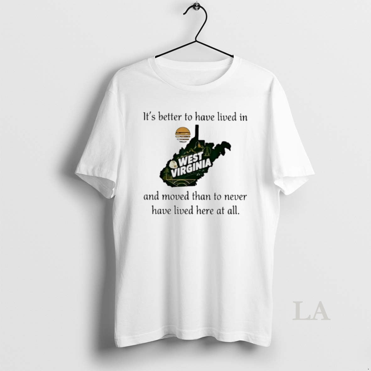 Original Its Better To Have Lived In West Virginia And Moved - clothing by TeeHivey.com