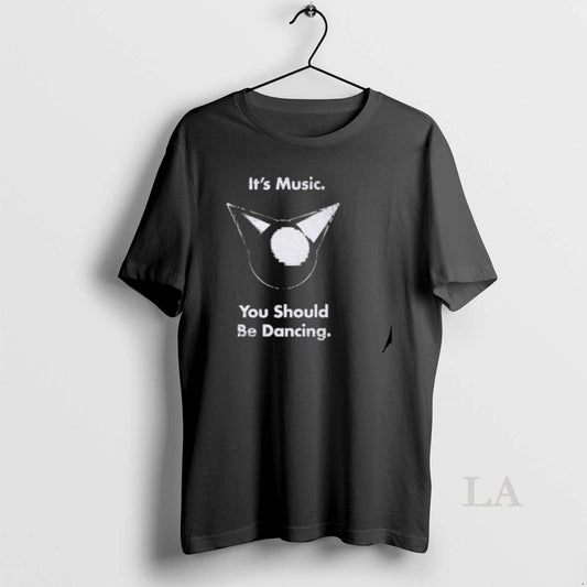 Original Its Music You Should Be Dancing - clothing by TeeHivey.com