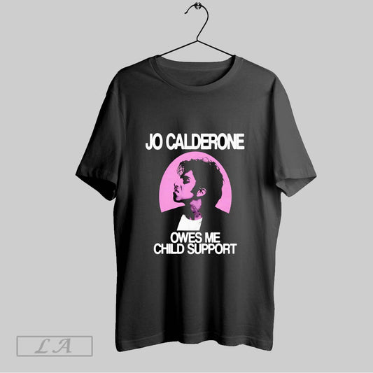 Original Jo Calderone Owes Me Child Support T Shirt