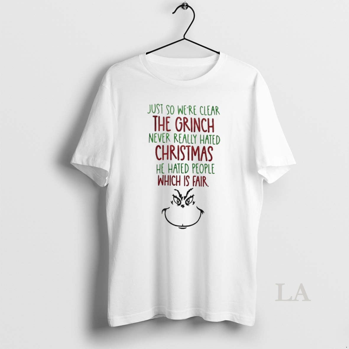 Original Just So Were Clear The Grinch Never Really Hated Christmas He Hated People Which - clothing by TeeHivey.com