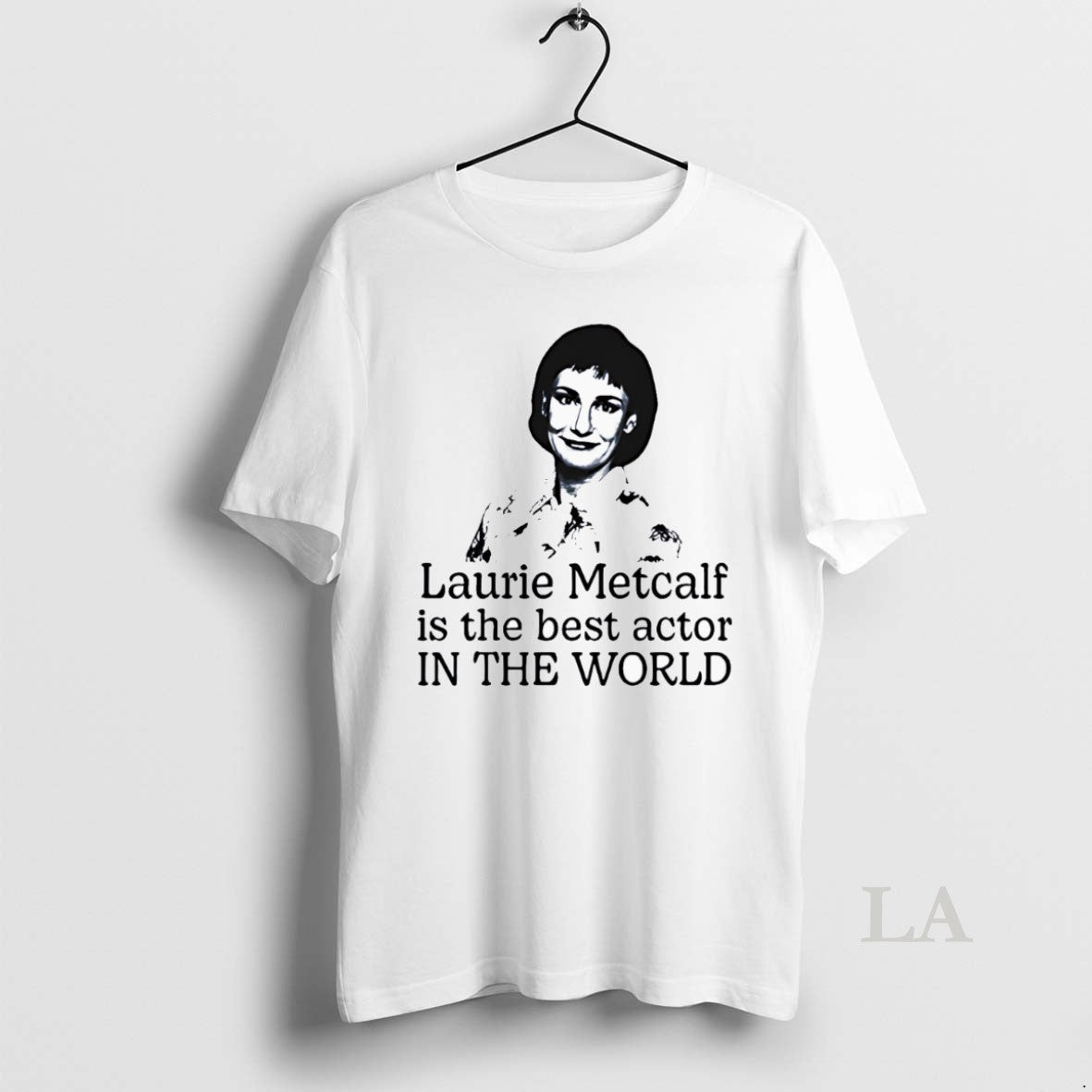 Original Laurie Metcalf Is The Best Actor In The World - clothing by TeeHivey.com