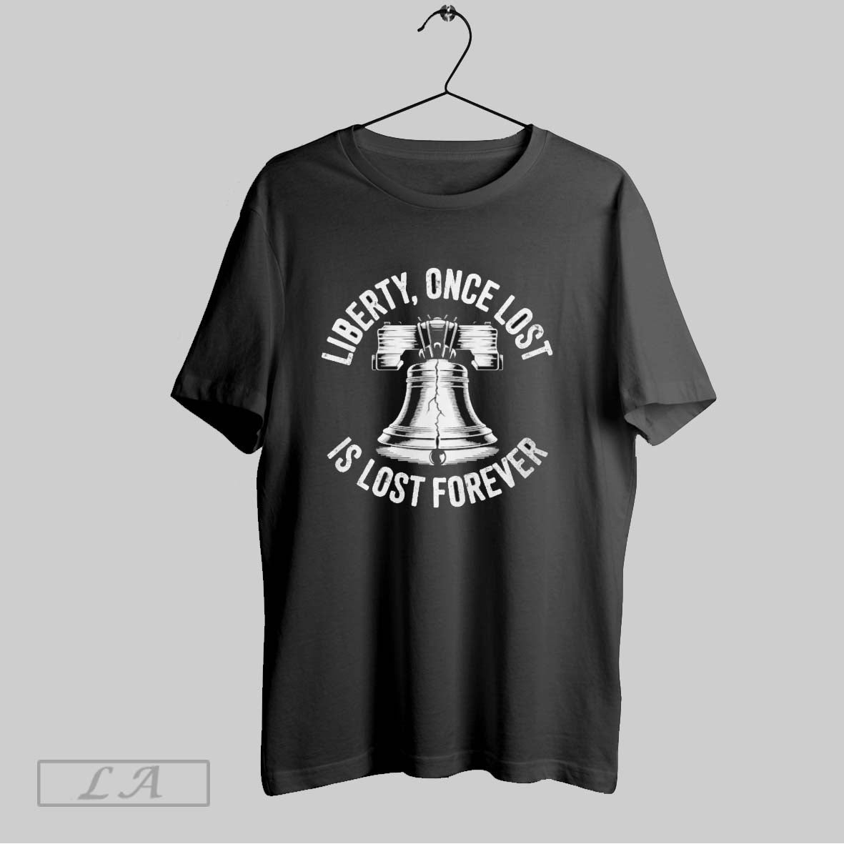 Original Liberty Once Lost Is Lost Forever Bell T Shirt