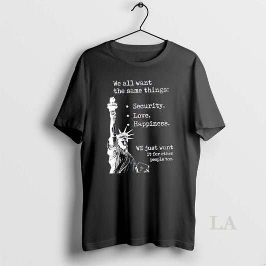 Original Liberty Of Statue We All Want The Same Things - clothing by TeeHivey.com