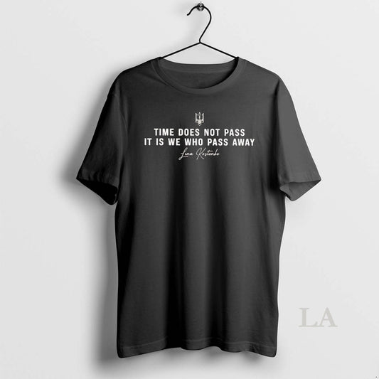 Original Lina Kostenko Time Does Not Pass It Is We Who Pass Away Ukraine - clothing by TeeHivey.com