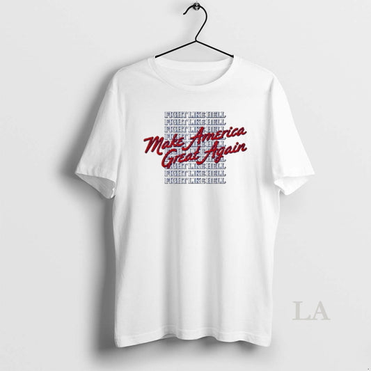 Original Make America Great Again Fight Like Hell - clothing by TeeHivey.com