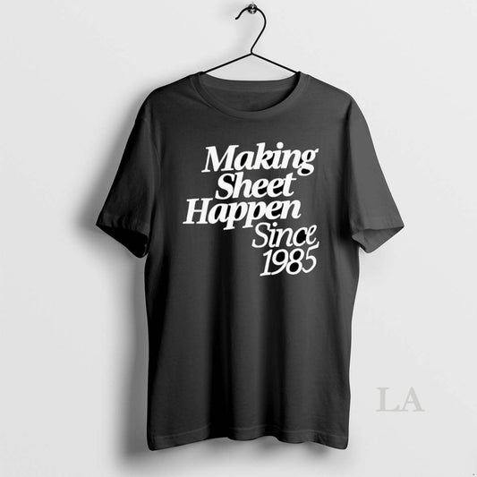 Original Making Sheet Happen Since 1985 - clothing by TeeHivey.com