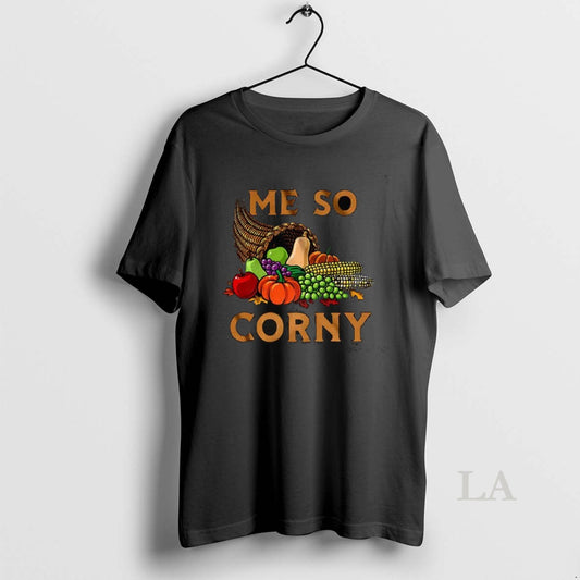 Original Me So Corny Cornucopia This May Sound Corny But I Love Thanksgiving - clothing by TeeHivey.com