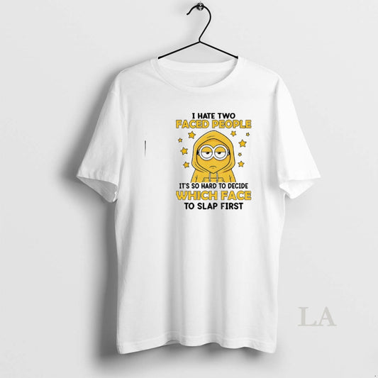 Original Minion I Hate Two Faced People Its So Hard To Decide Which Face To - clothing by TeeHivey.com