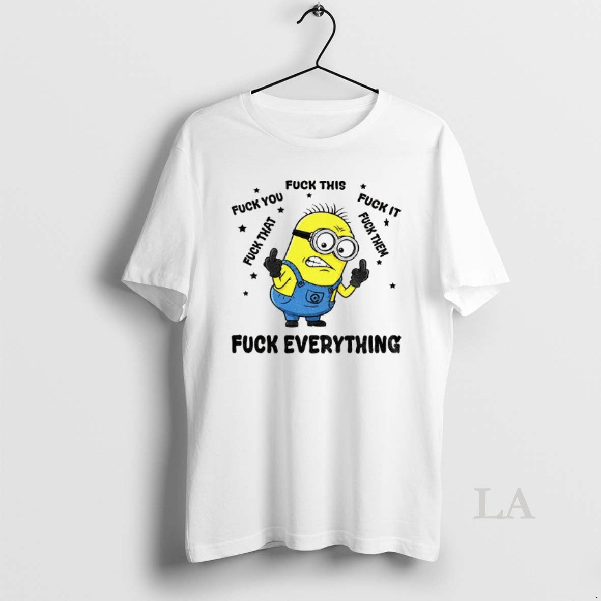 Original Minion Fuck Everything Fuck This Fuck You Fuck That Fuck It Fuck Them - clothing by TeeHivey.com