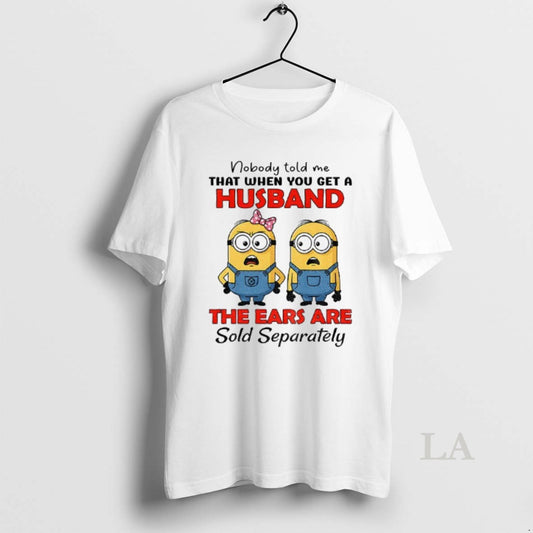 Original Minion Nobody Told Me That When You Get A Husband The Ears Are Sold - clothing by TeeHivey.com