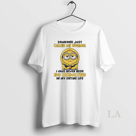 Original Minion Someone Just Called Me Normal I Have Never Been So Insulted In My - clothing by TeeHivey.com