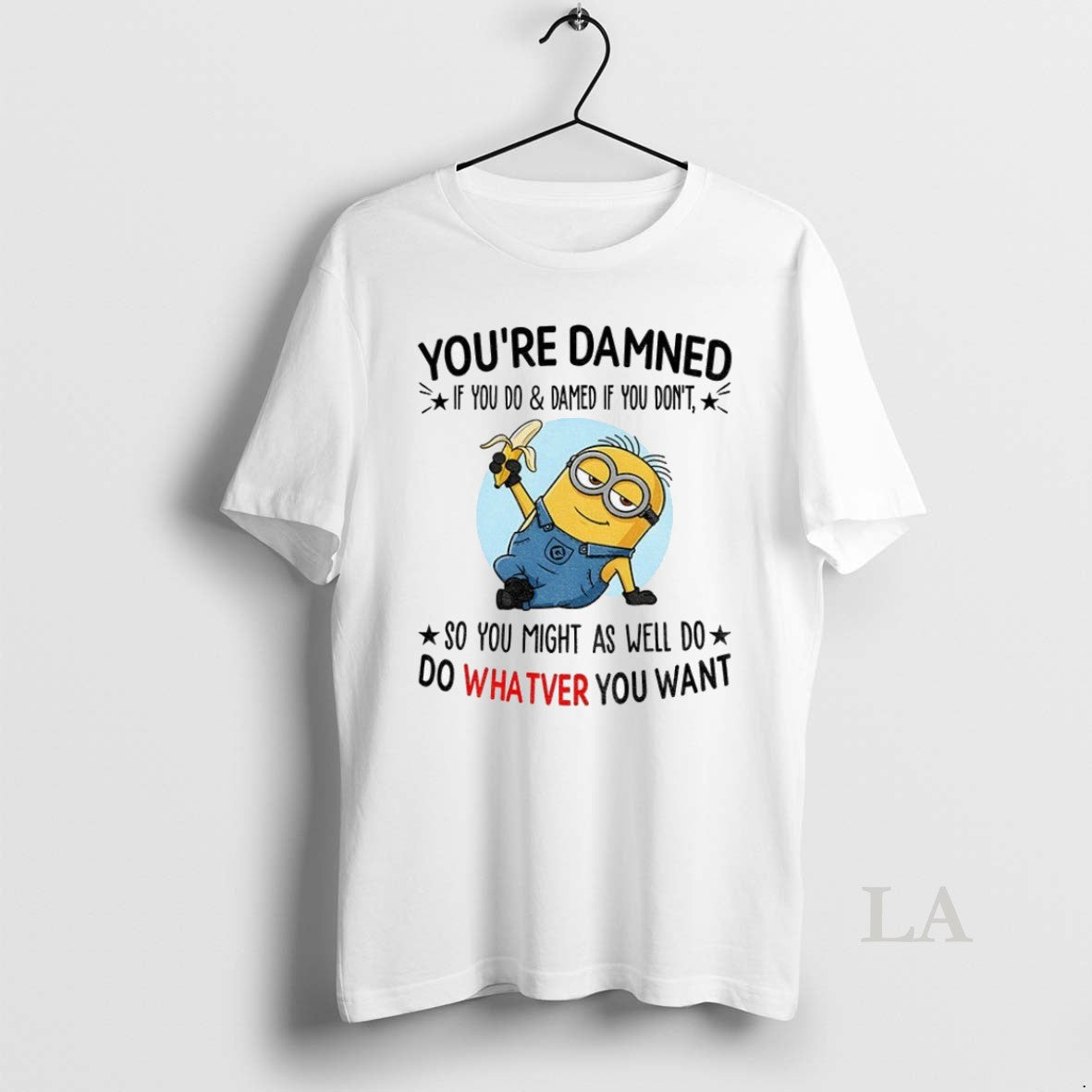 Original Minion Youre Damned If You Do And Damned If You Dont So You Might - clothing by TeeHivey.com