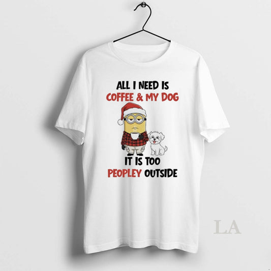 Original Minions Christmas All I Need Is Coffee And My Dog It Is Too Peopley - clothing by TeeHivey.com