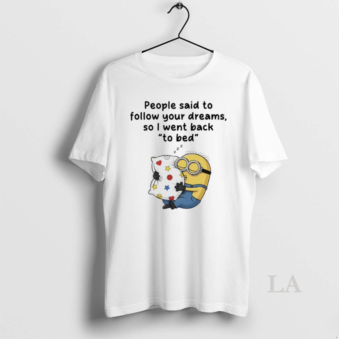 Original Minions People Said To Follow Your Dreams So I Went Back To Bed - clothing by TeeHivey.com