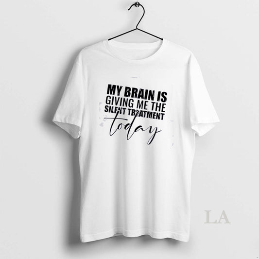 Original My Brain Is Giving Me The Silent Treatment Today Quote