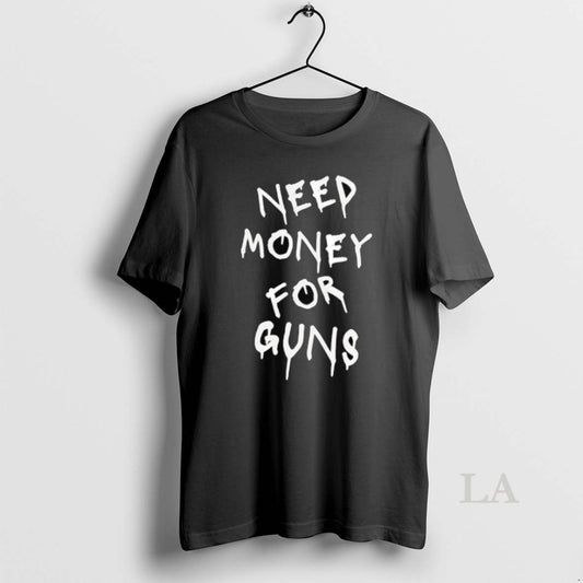 Original Need Money For Guns - clothing by TeeHivey.com