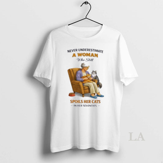 Original Never Underestimate A Woman Who Still Spoils Her Cats In Her Seventies