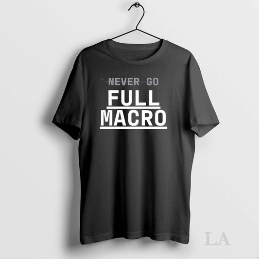 Original Never Go Full Macro