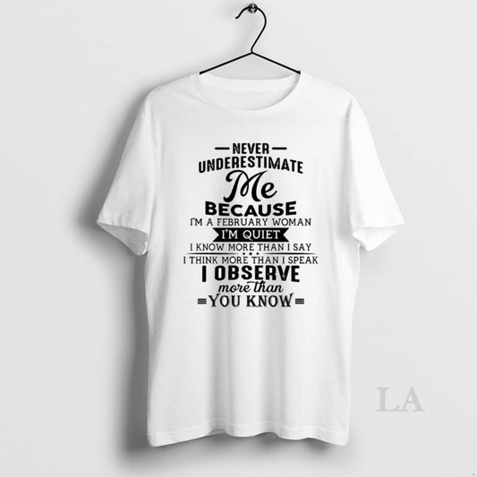 Original Never Underestimate Me Because Im A February Woman - clothing by TeeHivey.com