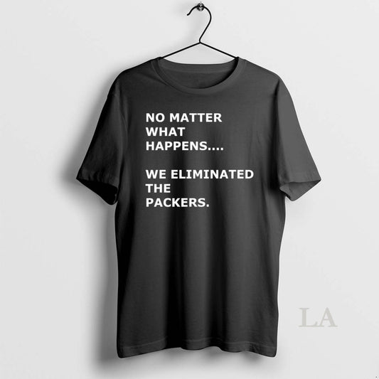 Original No Matter What Happens We Eliminated The Packers Da Bears - clothing by TeeHivey.com