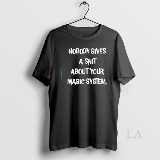 Original Nobody Gives A Sht About Your Magic System - clothing by TeeHivey.com
