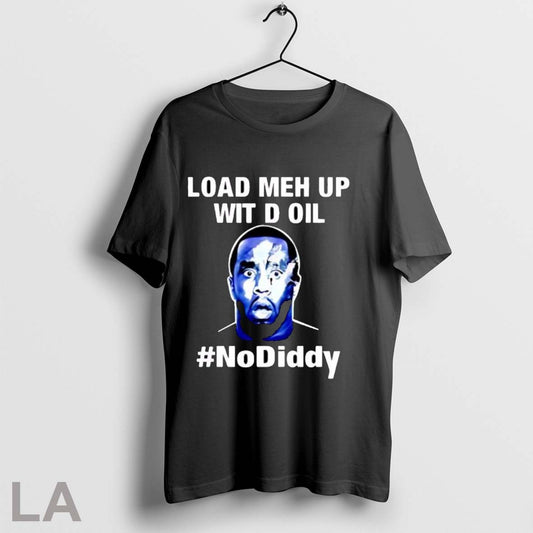 Original Paddy Intl Load Me Up Wit D Oil No Diddy T Shirt