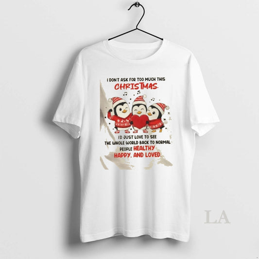 Original Penguins I Dont Ask For Too Much This Christmas Id Just Love See The - clothing by TeeHivey.com
