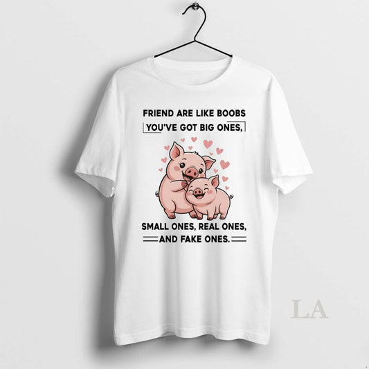 Original Pig Friend Are Like Boobs Youve Got Big Ones Small Ones Real Ones - clothing by TeeHivey.com