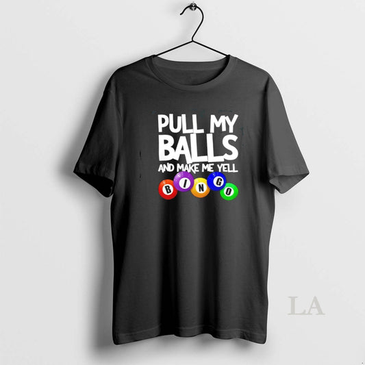 Original Pull My Balls And Make Me Yell Bingo - clothing by TeeHivey.com