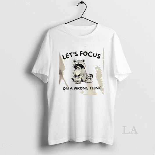 Original Raccoon Lets Focus On A Wrong Thing - clothing by TeeHivey.com
