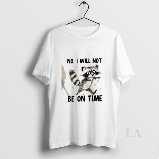 Original Raccoon No I Will Not Be On Time - clothing by TeeHivey.com