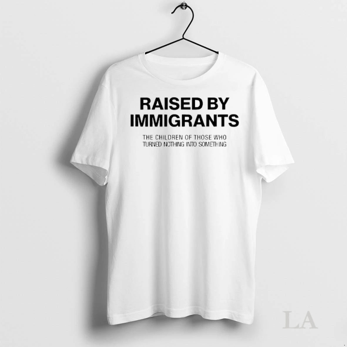 Original Raised By Immigrants The Children Of Those Who Turned Nothing Into Something Ladies