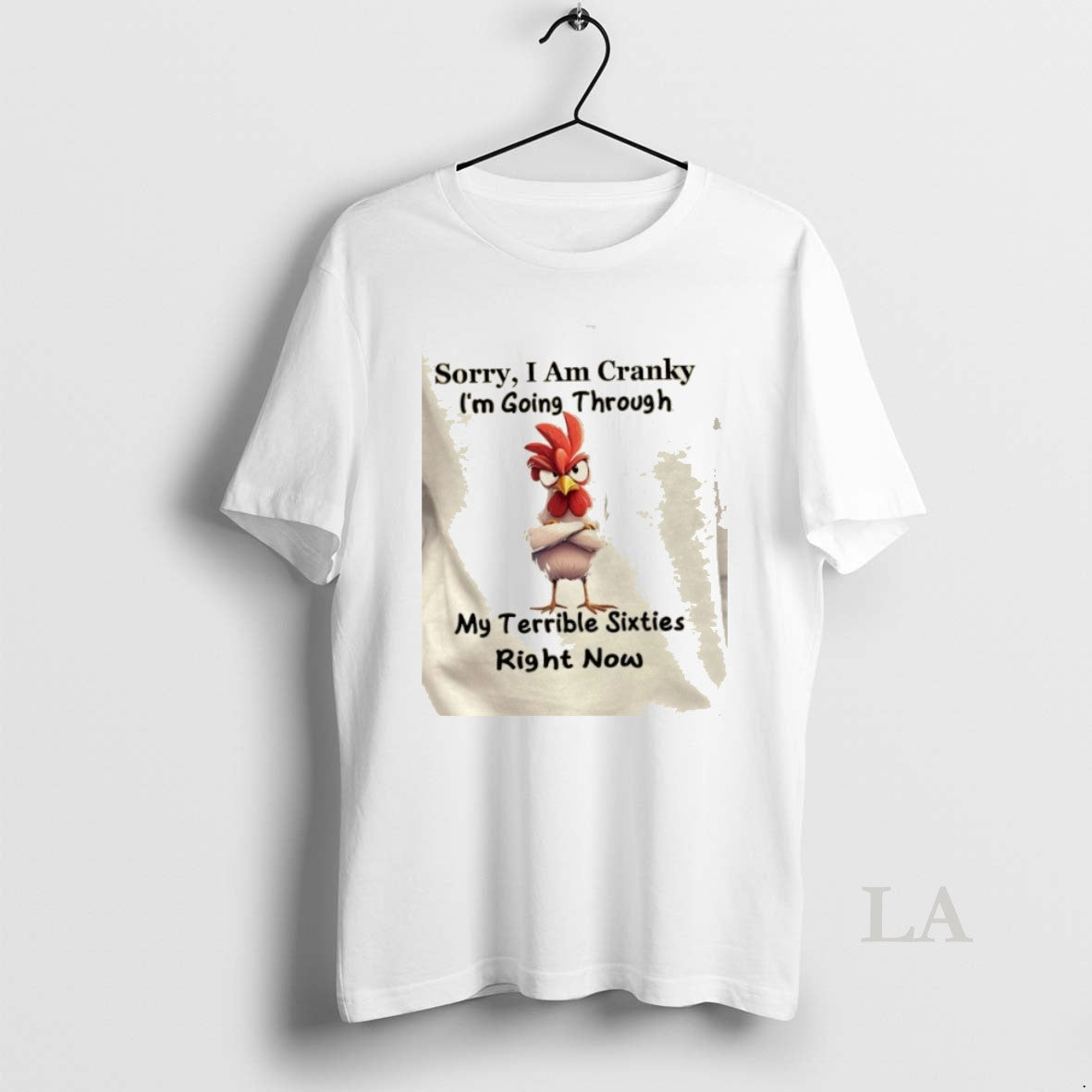Original Rooster Sorry I Am Cranky Im Going Through My Terrible Sixties Right Now - clothing by TeeHivey.com
