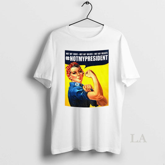 Original Rosie The Riveter Not My President Not My Voice Not My Values Not My - clothing by TeeHivey.com